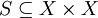 S \subseteq X \times X\!