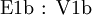 \operatorname{E1b~:~V1b}