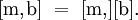[\mathrm{m,}\mathrm{b}] ~=~ [\mathrm{m,}][\mathrm{b}].