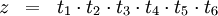 \begin{array}{lll} z & = & t_1 \cdot t_2 \cdot t_3 \cdot t_4 \cdot t_5 \cdot t_6 \end{array}