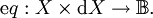 \operatorname{e}q : X \times \operatorname{d}X \to \mathbb{B}.