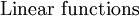 \operatorname{Linear~functions}
