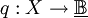 q&nbsp;: X \to \underline\mathbb{B}