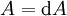 A = \operatorname{d}A