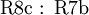 \operatorname{R8c~:~R7b}