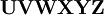 \mathbf{U} \mathbf{V} \mathbf{W} \mathbf{X} \mathbf{Y} \mathbf{Z} \,\!