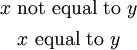 \begin{matrix}
x ~\text{not equal to}~ y
\\[4pt]
x ~\text{equal to}~ y
\end{matrix}