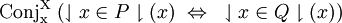 \operatorname{Conj_x^X}~ (\downharpoonleft x \in P \downharpoonright (x) ~\Leftrightarrow~ \downharpoonleft x \in Q \downharpoonright (x))