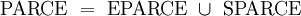 \operatorname{PARCE} \ = \ \operatorname{EPARCE} \ \cup \ \operatorname{SPARCE}