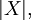 |X|,\!