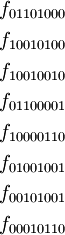 \begin{matrix} f_{01101000} \\[4pt] f_{10010100} \\[4pt] f_{10010010} \\[4pt] f_{01100001} \\[4pt] f_{10000110} \\[4pt] f_{01001001} \\[4pt] f_{00101001} \\[4pt] f_{00010110} \end{matrix}