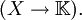 (X \to \mathbb{K}).