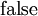 \operatorname{false}