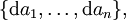 \{\operatorname{d}a_1, \ldots, \operatorname{d}a_n\},
