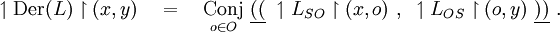 \upharpoonleft \operatorname{Der}(L) \upharpoonright (x, y) \quad = \quad \underset{o \in O}{\operatorname{Conj}} ~\underline{((}~ \upharpoonleft L_{SO} \upharpoonright (x, o) ~,~ \upharpoonleft L_{OS} \upharpoonright (o, y) ~\underline{))}~.