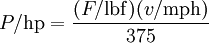 P / {\rm hp} = {(F / {\rm lbf}) (v / {\rm mph}) \over 375}