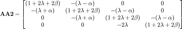 \mathbf{AA2} = \begin{bmatrix}
(1+2\lambda+2\beta) & -(\lambda-\alpha) & 0 & 0 \\
-(\lambda+\alpha) & (1+2\lambda+2\beta) & -(\lambda-\alpha) & 0 \\
0 & -(\lambda+\alpha) & (1+2\lambda+2\beta) & -(\lambda-\alpha)\\
0 & 0 & -2\lambda & (1+2\lambda+2\beta) \end{bmatrix}