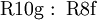 \operatorname{R10g~:~R8f}