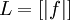 L = [| f |]\!