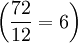  \left(\frac {72} {12}=6\right) 