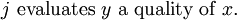 j\ \text{evaluates}\ y\ \text{a quality of}\  x.