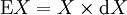 \operatorname{E}X = X \times \operatorname{d}X