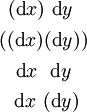 \begin{matrix}
~(\operatorname{d}x)~\operatorname{d}y~~
\\[4pt]
((\operatorname{d}x)(\operatorname{d}y))
\\[4pt]
~~\operatorname{d}x~~\operatorname{d}y~~
\\[4pt]
~~\operatorname{d}x~(\operatorname{d}y)~
\end{matrix}