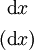 \begin{matrix}
~\operatorname{d}x~
\\[4pt]
(\operatorname{d}x)
\end{matrix}