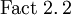\operatorname{Fact~2.2}