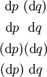 \begin{matrix} ~\operatorname{d}p~(\operatorname{d}q) \\[4pt] ~\operatorname{d}p~~\operatorname{d}q~ \\[4pt] (\operatorname{d}p)(\operatorname{d}q) \\[4pt] (\operatorname{d}p)~\operatorname{d}q~ \end{matrix}