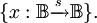 \{ x : \mathbb{B} \xrightarrow{s} \mathbb{B} \}.
