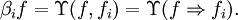 \beta_i f = \Upsilon (f, f_i) = \Upsilon (f \Rightarrow f_i).