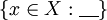 \{ x \in X&nbsp;: \underline{~~~} \}