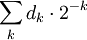 \sum_k d_k \cdot 2^{-k}