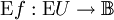 \operatorname{E}f&nbsp;: \operatorname{E}U \to \mathbb{B}