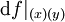 \operatorname{d}f|_{(x)(y)}\!