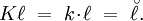 K\ell ~=~ k\!\cdot\!\ell ~=~ \breve\ell.
