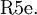 \operatorname{R5e.}