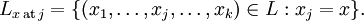 L_{x \,\text{at}\, j} = \{ (x_1, \ldots, x_j, \ldots, x_k) \in L&nbsp;: x_j = x \}.