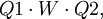 Q1 \cdot W \cdot Q2,