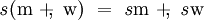 \mathit{s}(\mathrm{m} ~+\!\!,~ \mathrm{w}) ~=~ \mathit{s}\mathrm{m} ~+\!\!,~ \mathit{s}\mathrm{w}