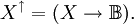 X^\uparrow = (X \to \mathbb{B}).
