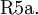 \operatorname{R5a.}