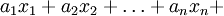 a_1x_1 + a_2x_2 + \ldots + a_nx_n + \!