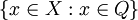\{ x \in X&nbsp;: x \in Q \}