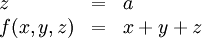 \begin{array}{lcl}
z & = & a \\
f(x,y,z) & = & x + y + z
\end{array}