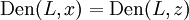 \operatorname{Den}(L, x) = \operatorname{Den}(L, z)