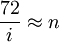  \frac {72}  {i} \approx n
