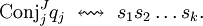 \operatorname{Conj}_j^J q_j ~\leftrightsquigarrow~ s_1 s_2 \ldots s_k.