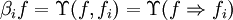 \beta_i f = \Upsilon (f, f_i) = \Upsilon (f \Rightarrow f_i)